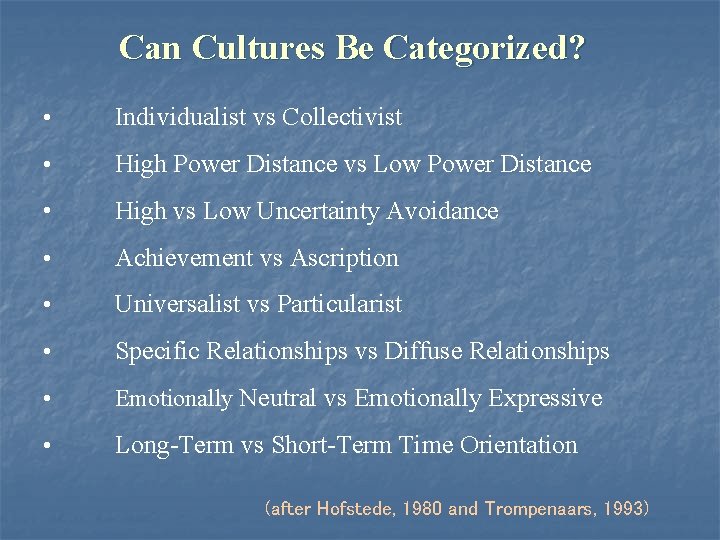 Can Cultures Be Categorized? • Individualist vs Collectivist • High Power Distance vs Low