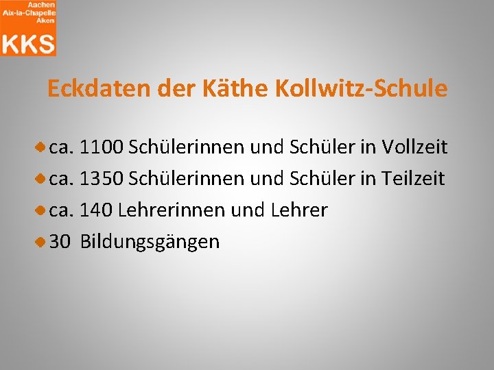 Eckdaten der Käthe Kollwitz-Schule ca. 1100 Schülerinnen und Schüler in Vollzeit ca. 1350 Schülerinnen