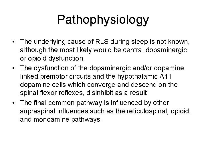 Pathophysiology • The underlying cause of RLS during sleep is not known, although the