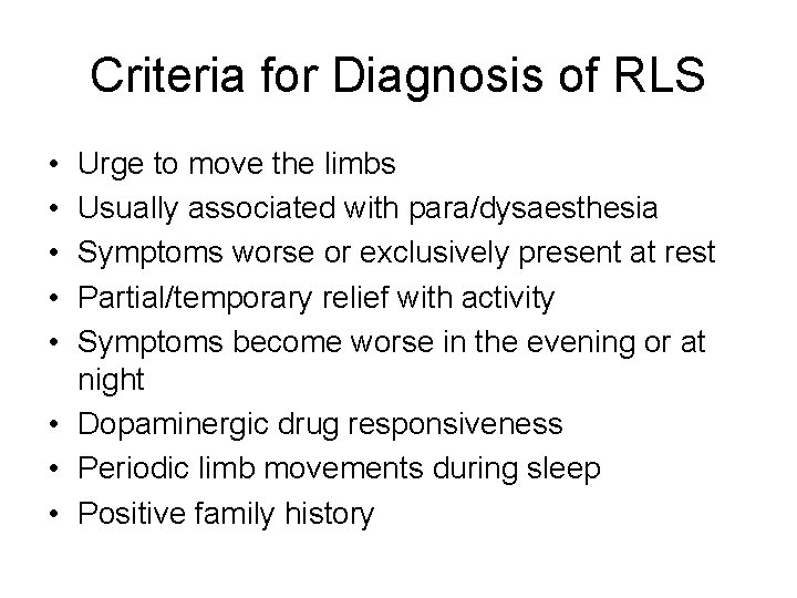 Criteria for Diagnosis of RLS • • • Urge to move the limbs Usually