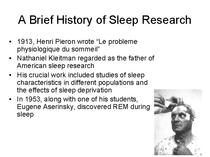 A Brief History of Sleep Research • 1913, Henri Pieron wrote “Le probleme physiologique