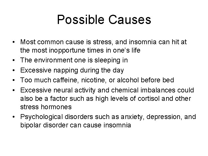 Possible Causes • Most common cause is stress, and insomnia can hit at the