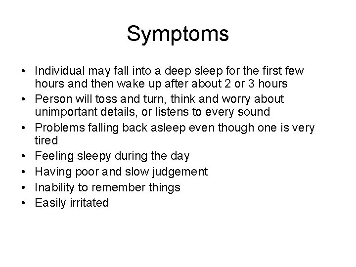 Symptoms • Individual may fall into a deep sleep for the first few hours