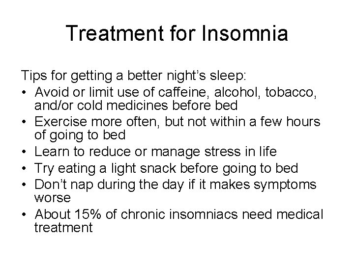 Treatment for Insomnia Tips for getting a better night’s sleep: • Avoid or limit