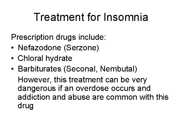 Treatment for Insomnia Prescription drugs include: • Nefazodone (Serzone) • Chloral hydrate • Barbiturates