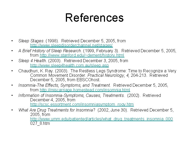 References • • Sleep Stages. (1998). Retrieved December 5, 2005, from http: //www. sleepdisorderchannel.