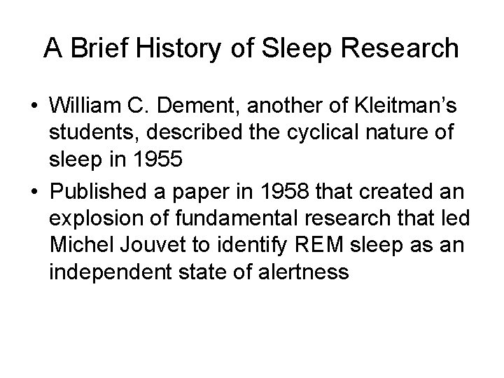 A Brief History of Sleep Research • William C. Dement, another of Kleitman’s students,