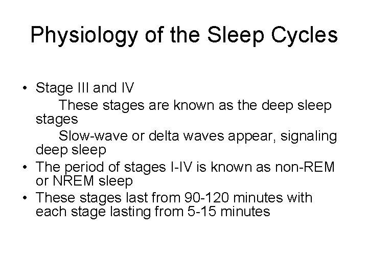 Physiology of the Sleep Cycles • Stage III and IV These stages are known