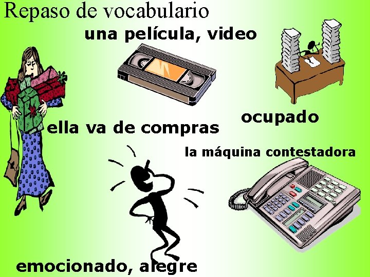 Repaso de vocabulario una película, video ella va de compras ocupado la máquina contestadora
