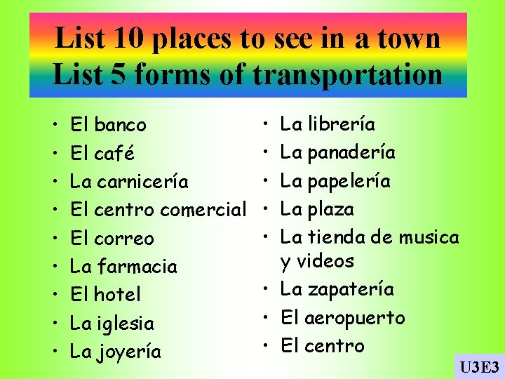 List 10 places to see in a town List 5 forms of transportation •