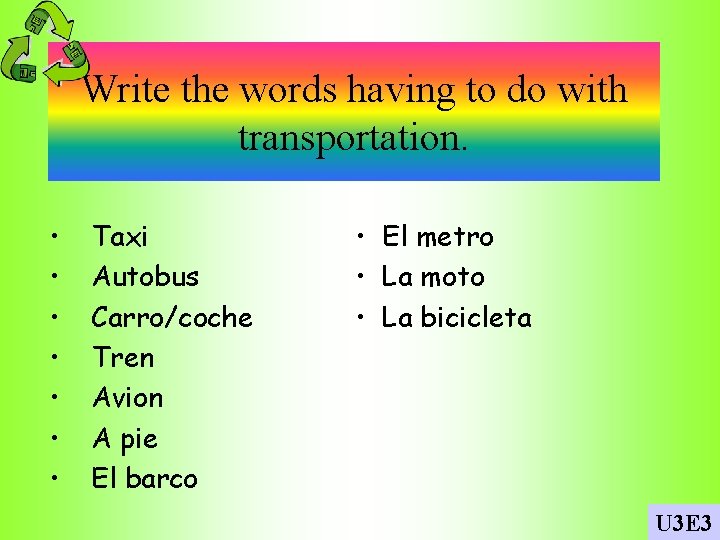 Write the words having to do with transportation. • • Taxi Autobus Carro/coche Tren