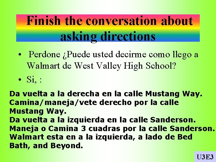 Finish the conversation about asking directions • Perdone ¿Puede usted decirme como llego a