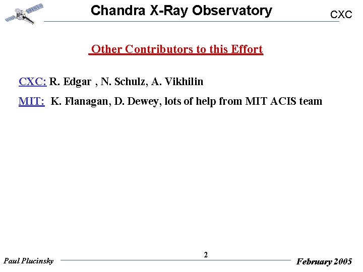 Chandra X-Ray Observatory CXC Other Contributors to this Effort CXC: R. Edgar , N.