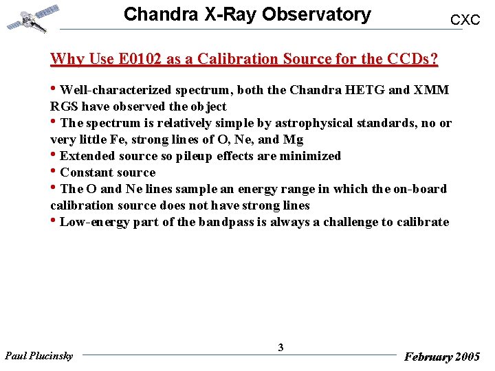 Chandra X-Ray Observatory CXC Why Use E 0102 as a Calibration Source for the