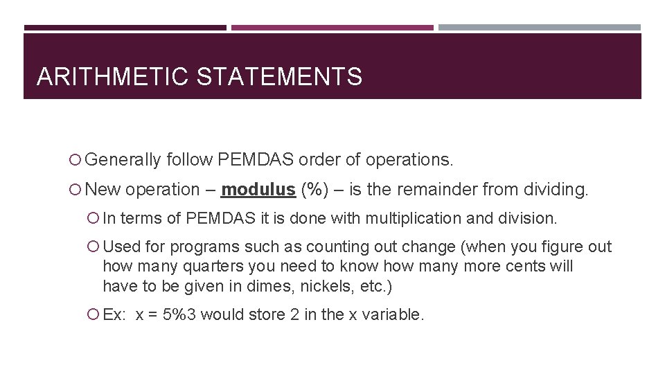 ARITHMETIC STATEMENTS Generally follow PEMDAS order of operations. New operation – modulus (%) –