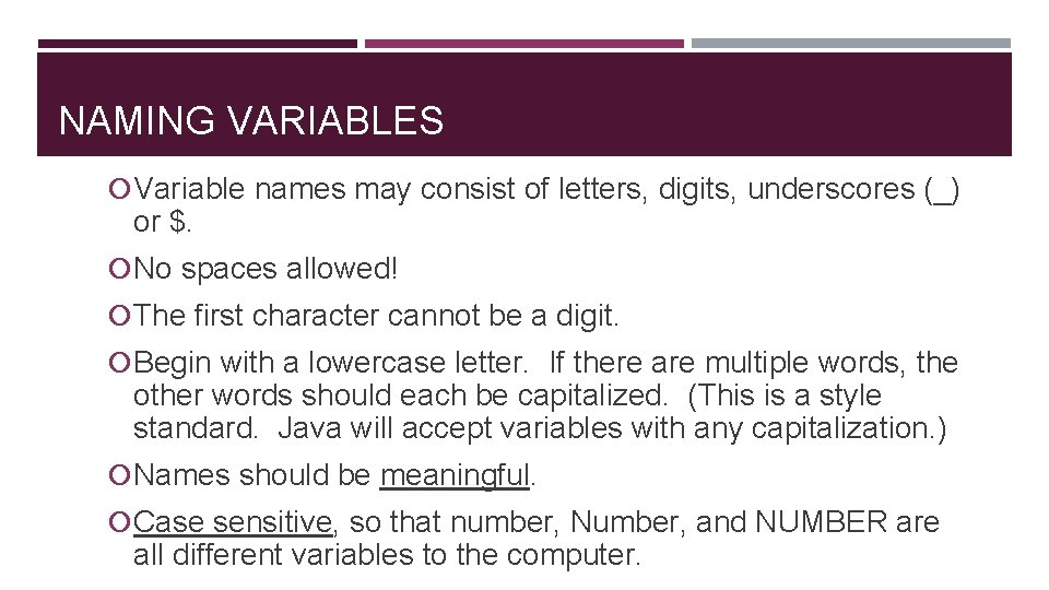 NAMING VARIABLES Variable names may consist of letters, digits, underscores (_) or $. No