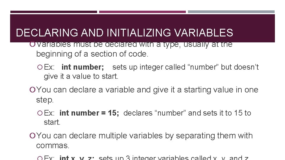 DECLARING AND INITIALIZING VARIABLES Variables must be declared with a type, usually at the