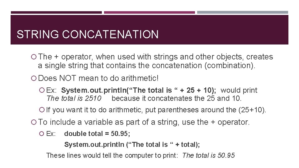 STRING CONCATENATION The + operator, when used with strings and other objects, creates a