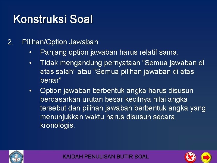 Konstruksi Soal 2. Pilihan/Option Jawaban • Panjang option jawaban harus relatif sama. • Tidak