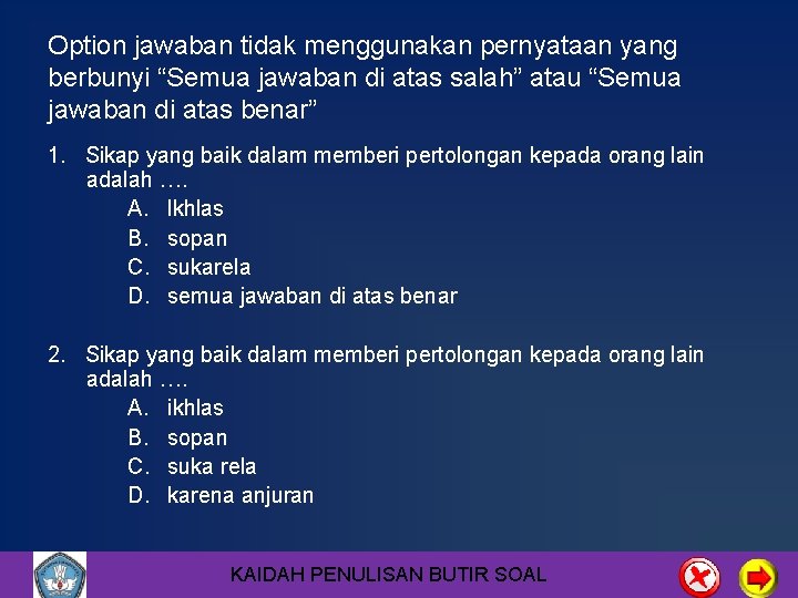 Option jawaban tidak menggunakan pernyataan yang berbunyi “Semua jawaban di atas salah” atau “Semua