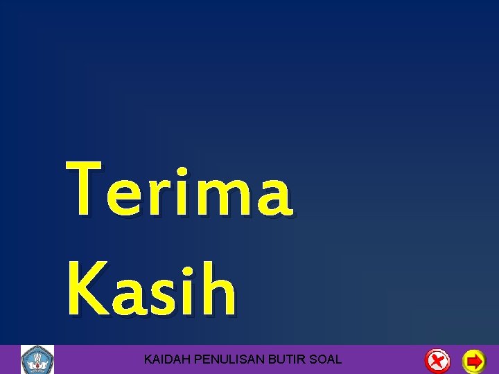 Terima Kasih KAIDAH PENULISAN BUTIR SOAL 