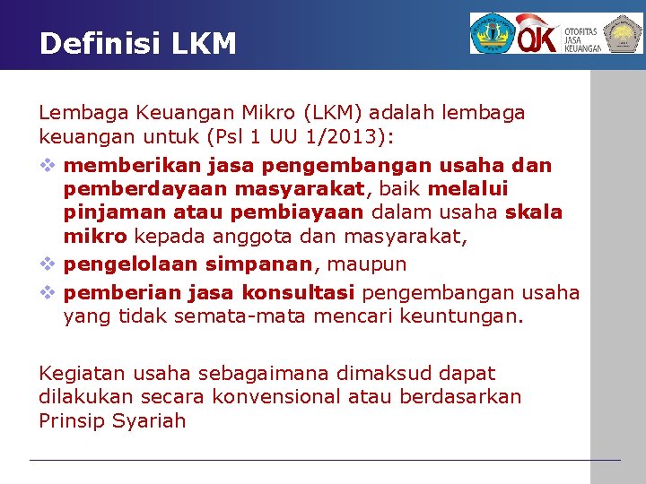 Definisi LKM Lembaga Keuangan Mikro (LKM) adalah lembaga keuangan untuk (Psl 1 UU 1/2013):