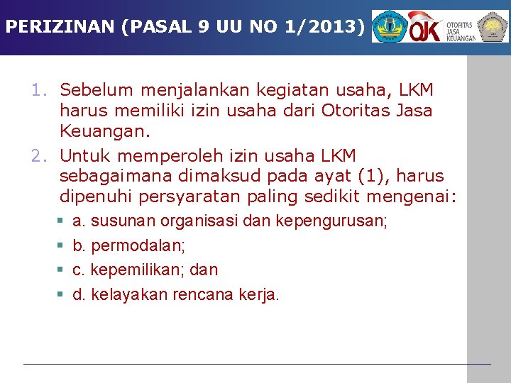 PERIZINAN (PASAL 9 UU NO 1/2013) 1. Sebelum menjalankan kegiatan usaha, LKM harus memiliki