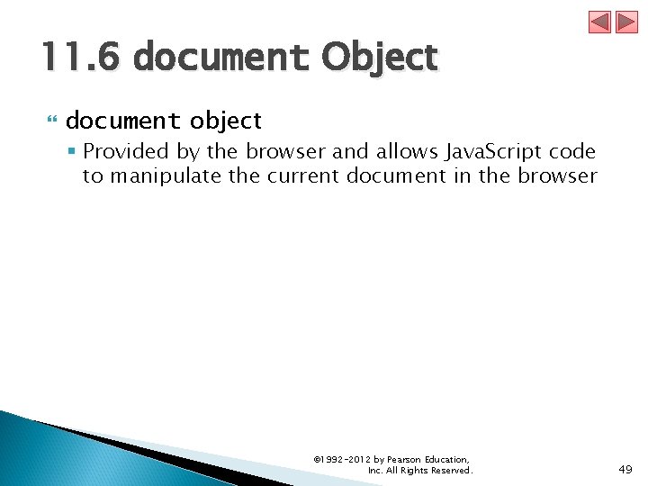 11. 6 document Object document object § Provided by the browser and allows Java.