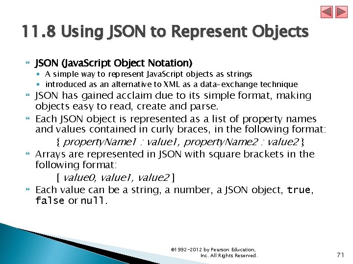 11. 8 Using JSON to Represent Objects JSON (Java. Script Object Notation) § A