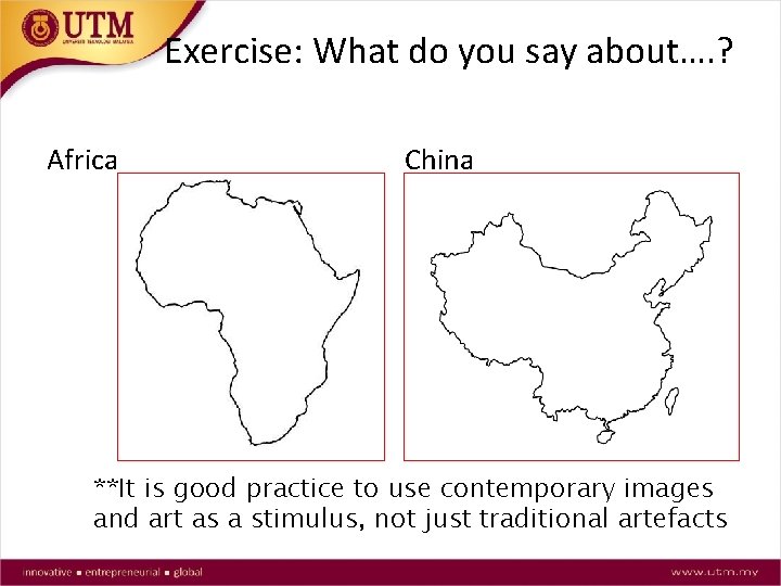 Exercise: What do you say about…. ? Africa China **It is good practice to