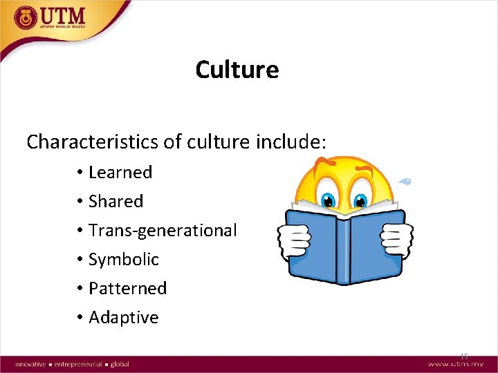 Culture Characteristics of culture include: • Learned • Shared • Trans-generational • Symbolic •