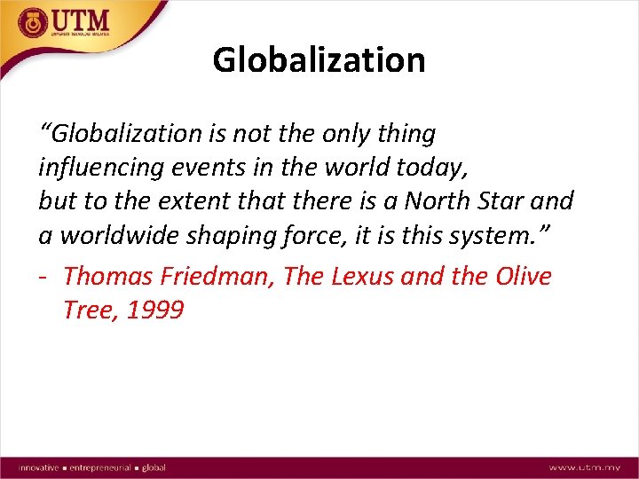 Globalization “Globalization is not the only thing influencing events in the world today, but