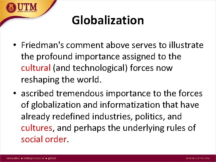 Globalization • Friedman's comment above serves to illustrate the profound importance assigned to the