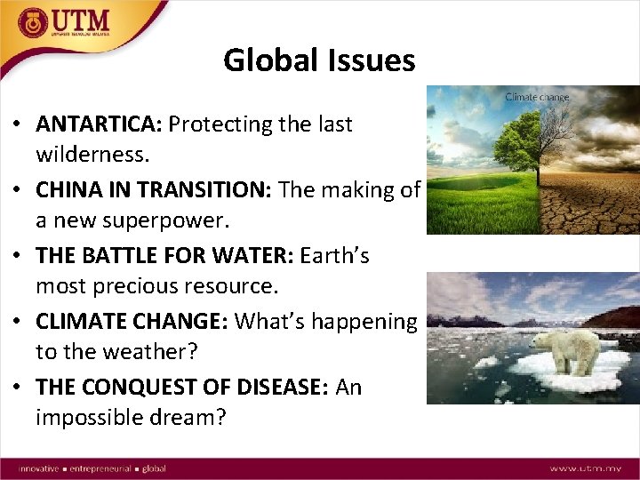 Global Issues • ANTARTICA: Protecting the last wilderness. • CHINA IN TRANSITION: The making