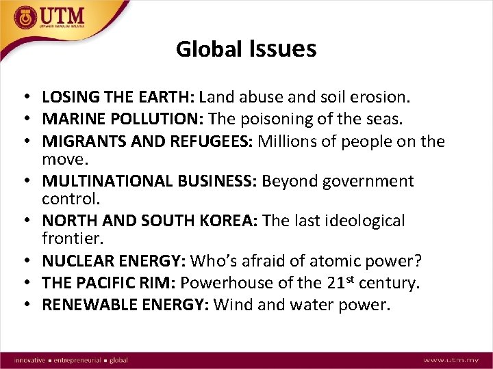 Global Issues • LOSING THE EARTH: Land abuse and soil erosion. • MARINE POLLUTION: