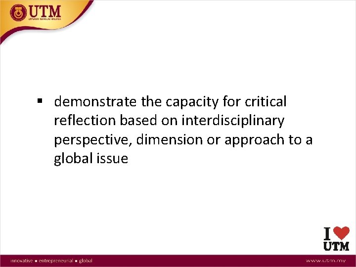 § demonstrate the capacity for critical reflection based on interdisciplinary perspective, dimension or approach