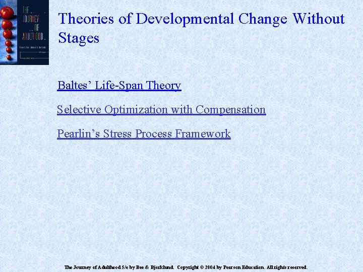 Theories of Developmental Change Without Stages Baltes’ Life-Span Theory Selective Optimization with Compensation Pearlin’s