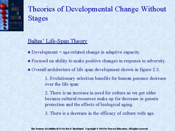 Theories of Developmental Change Without Stages Baltes’ Life-Span Theory ● Development = age-related change