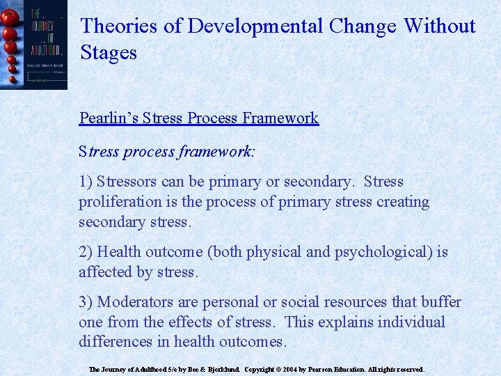 Theories of Developmental Change Without Stages Pearlin’s Stress Process Framework Stress process framework: 1)
