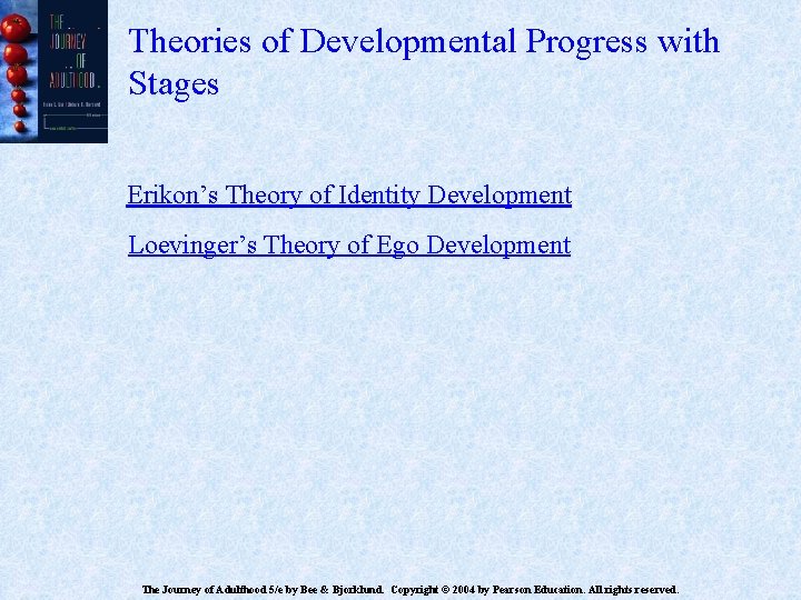 Theories of Developmental Progress with Stages Erikon’s Theory of Identity Development Loevinger’s Theory of