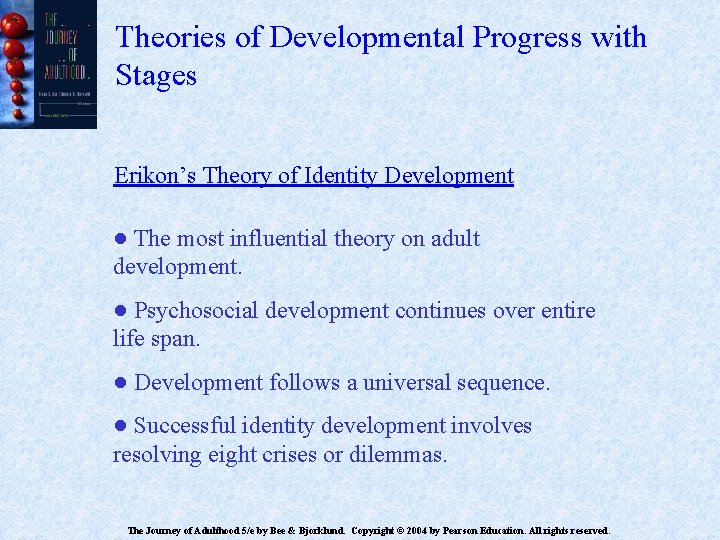 Theories of Developmental Progress with Stages Erikon’s Theory of Identity Development ● The most