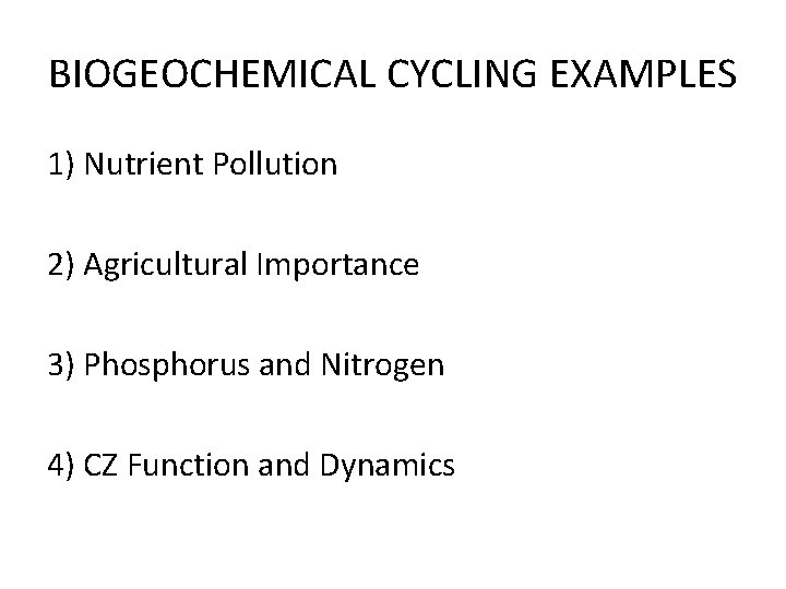 BIOGEOCHEMICAL CYCLING EXAMPLES 1) Nutrient Pollution 2) Agricultural Importance 3) Phosphorus and Nitrogen 4)