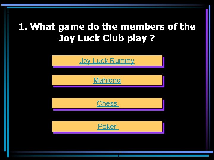 1. What game do the members of the Joy Luck Club play ? Joy