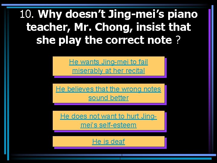 10. Why doesn’t Jing-mei’s piano teacher, Mr. Chong, insist that she play the correct