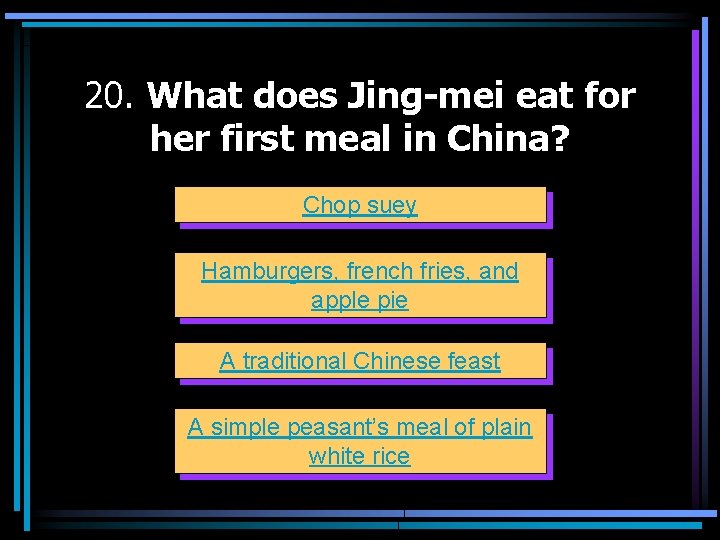 20. What does Jing-mei eat for her first meal in China? Chop suey Hamburgers,