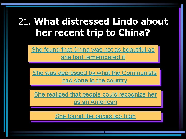21. What distressed Lindo about her recent trip to China? She found that China