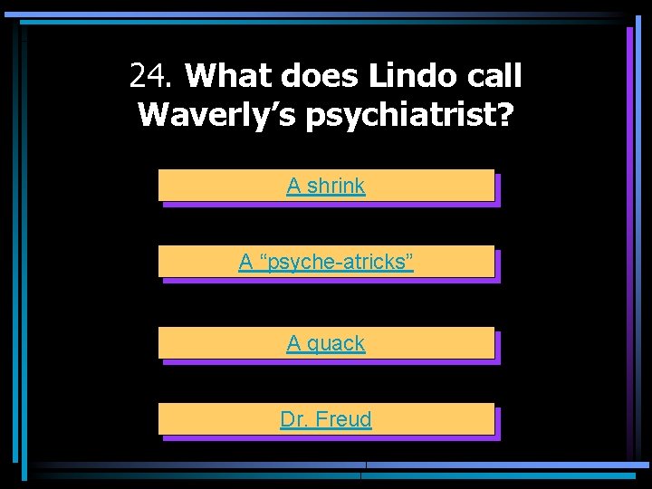 24. What does Lindo call Waverly’s psychiatrist? A shrink A “psyche-atricks” A quack Dr.