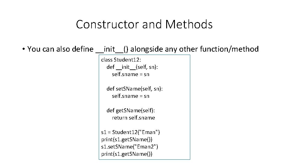 Constructor and Methods • You can also define __init__() alongside any other function/method class