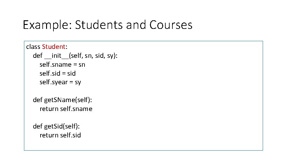 Example: Students and Courses class Student: def __init__(self, sn, sid, sy): self. sname =
