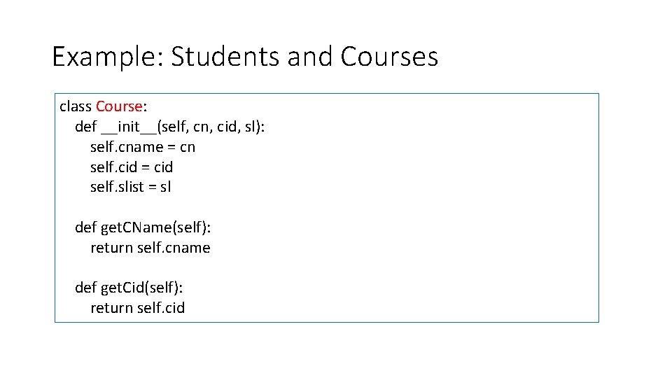 Example: Students and Courses class Course: def __init__(self, cn, cid, sl): self. cname =
